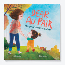 Load image into Gallery viewer, Dear Au Pair - My Special Caregiver and Me: A Children's Book Celebrating Au Pairs and Childcare Givers