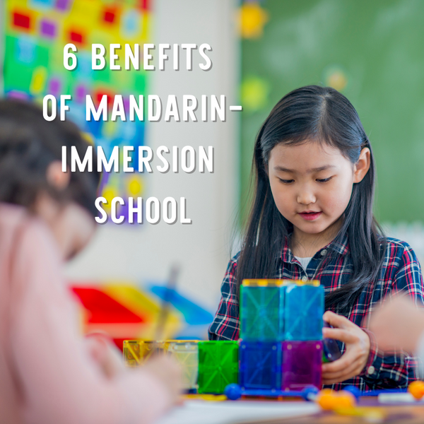 6 Benefits of Mandarin-Immersion Schools for Children